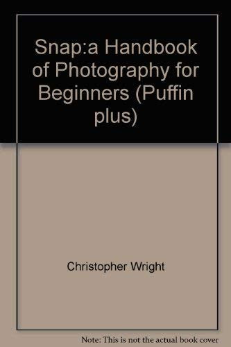Snap:a Handbook of Photography for Beginners