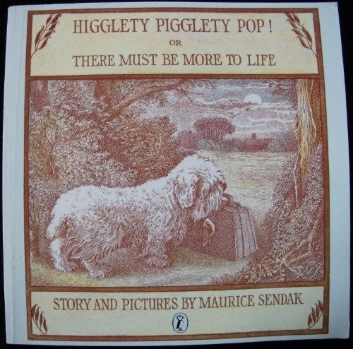 Higglety Pigglety Pop! or There Must be More to Life