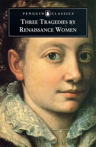 Three Tragedies by Renaissance Women Writers