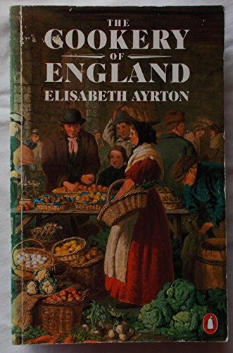 The Cookery of England, Being a Collection of Recipes For Traditional Dishes of All Kinds from the Fifteenth Century to the Present Day, with Notes On Their Social And Culinary Background
