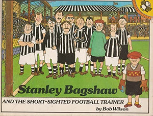 Stanley Bagshaw and the Shortsighted Football Trainer
