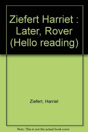 Ziefert Harriet : Later, Rover