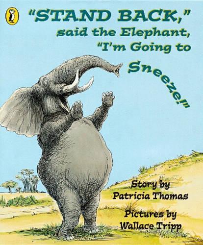 Stand Back,"Said the Elephant,"I`M Going to Sneeze!