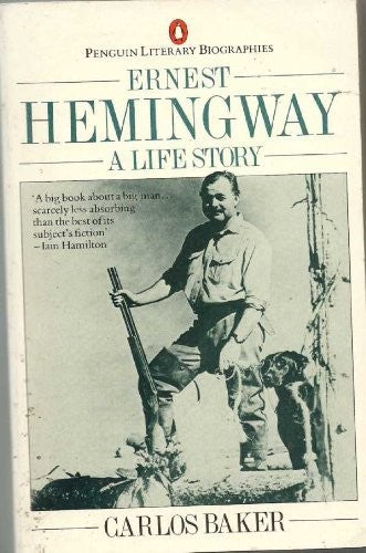 BAKER CARLOS : ERNEST HEMINGWAY: A LIFE STORY (Penguin Literary Biographies)