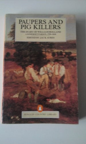 Paupers and Pig Killers: The Diary of William Holland, a Somerset Parson, 1799-1818 (Country Library)