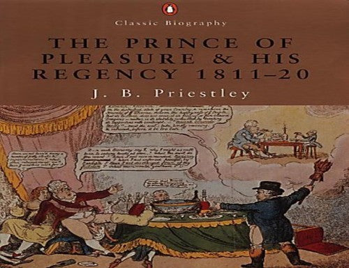 The Prince of Pleasure and His Regency 1811-1820