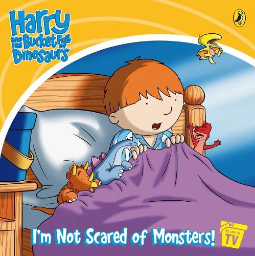 Harry and His Bucket Full of Dinosaurs: I'm Not Scared of Monsters!