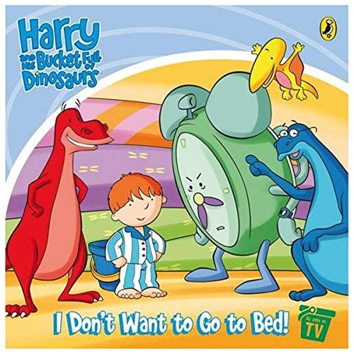 Harry and His Bucket Full of Dinosaurs: I Don't Want to go to Bed!