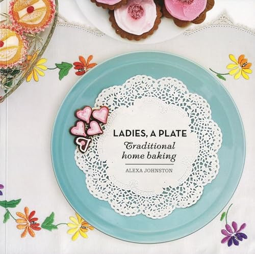Ladies, A Plate: Traditional Home Baking