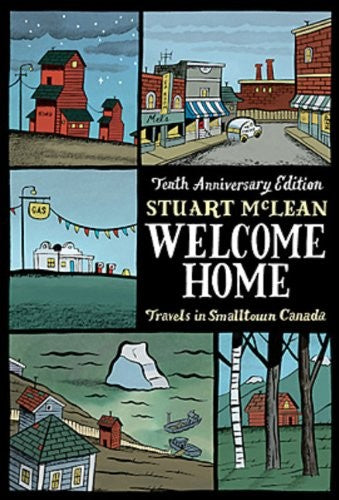 Welcome Home 10th Anniversary Edition: Travels in Smalltown Canada