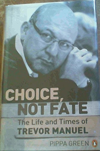 Choice, not fate the life and times of Trevor Manuel