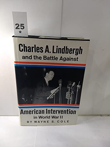 Charles A.Lindbergh and the Battle Against Intervention in World War II