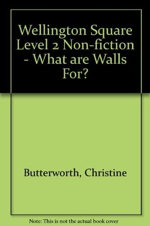 Wellington Square Level 2 Non-fiction - What are Walls For?