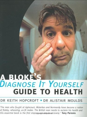 A Bloke's Diagnose-it-yourself Guide to Health