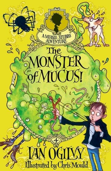 The Monster of Mucus! A Measle Stubbs Adventure