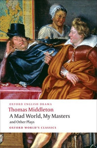 A Mad World, My Masters and Other Plays 