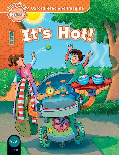 Oxford Read and Imagine: Beginner: It's Hot!