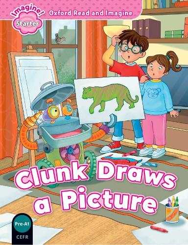 Oxford Read and Imagine: Starter: Clunk Draws a Picture