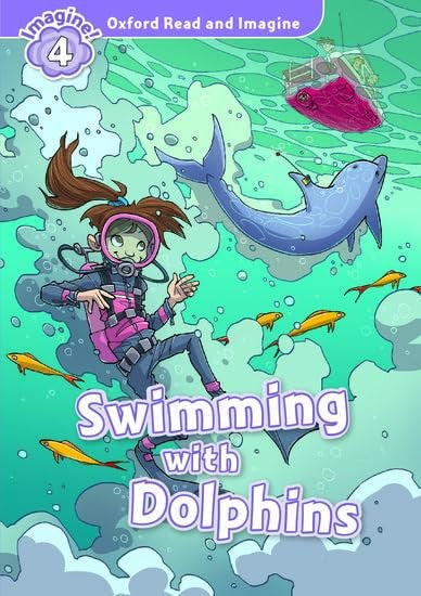 Oxford Read and Imagine: Level 4: Swimming With Dolphins