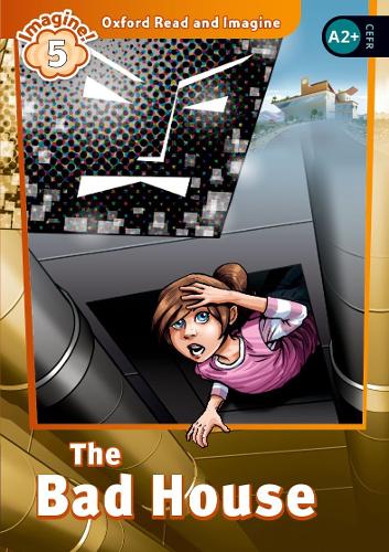 Oxford Read and Imagine: Level 5: The Bad House