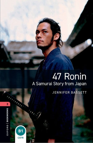 Oxford Bookworms Library: Level 3:: 47 Ronin: A Samurai Story from Japan