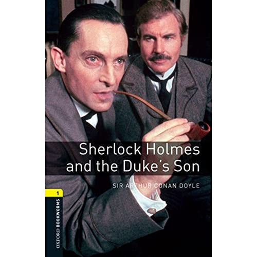 Oxford Bookworms Library: Level 1: Sherlock Holmes and the Duke's Son