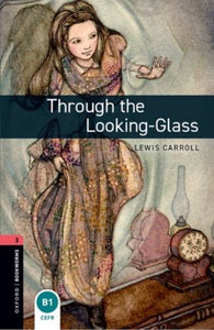Oxford Bookworms Library: Level 3:: Through the Looking-Glass 