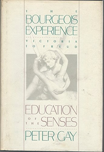 The Bourgeois Experience: Education of the Senses v.1