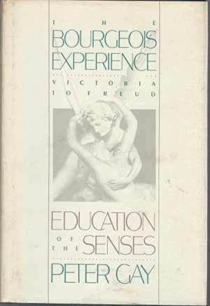The Bourgeois Experience: Education of the Senses v.1