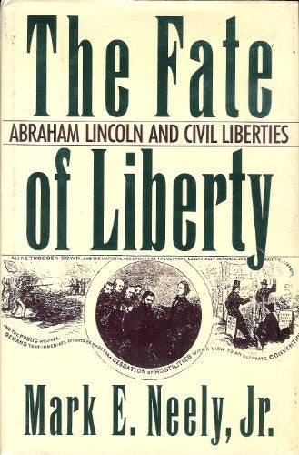 Fate of Liberty: Abraham Lincoln and Civil Liberties