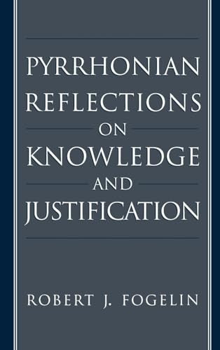 Pyrrhonian Reflections on Knowledge and Justification