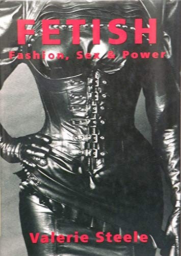 Fetish: Fashion, Sex, and Power