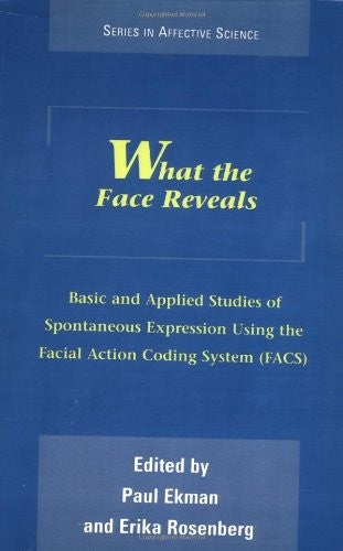 What the Face Reveals : Basic and Applied Studies of Spontaneous Expression Using the Facial Action Coding System (Facs