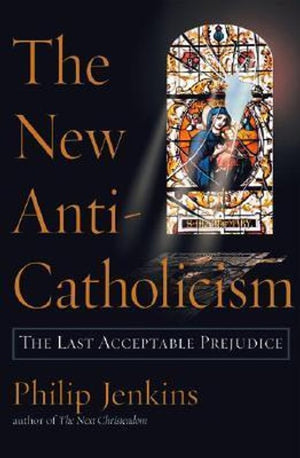 The New Anti-Catholicism