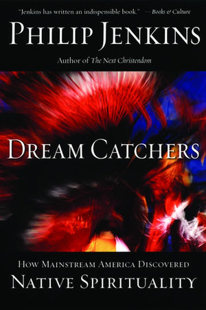 Dream Catchers:how Mainstream America Discovered Native Spirituality