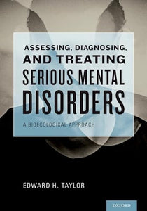 Assessing, Diagnosing, and Treating Serious Mental Disorders 