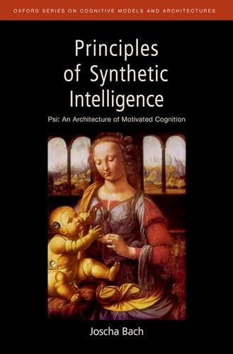Principles of Synthetic Intelligence PSI: An Architecture of Motivated Cognition