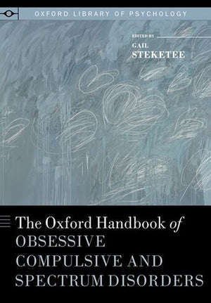 The Oxford Handbook of Obsessive Compulsive and Spectrum Disorders