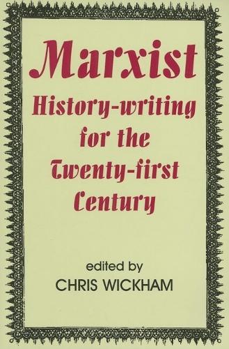 Marxist History-writing for the Twenty-first Century