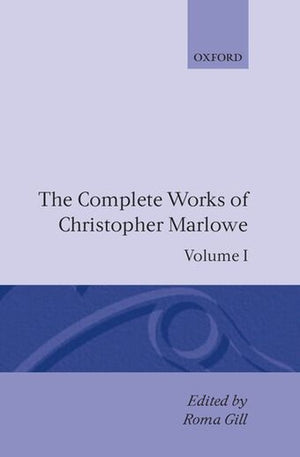The Complete Works of Christopher Marlowe: Volume I: All Ovids Elegies, Lucans First Booke, Dido Queene of Carthage, Hero and Leander