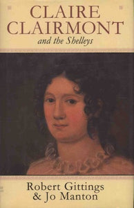 Claire Clairmont and the Shelleys, 1798-1879 