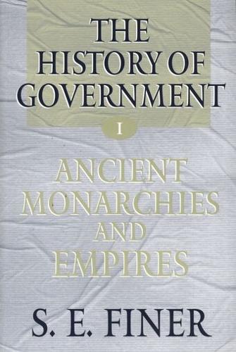 The History of Government from the Earliest Times: Volume I: Ancient Monarchies and Empires