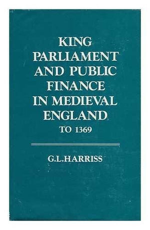 King, Parliament and Public Finance in Mediaeval England to 1369