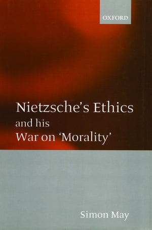 Nietzsche's Ethics and his War on 'Morality'