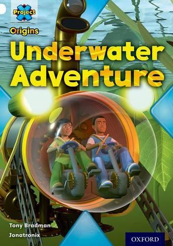 Project X Origins: White Book Band, Oxford Level 10: Inventors and Inventions: Underwater Adventure