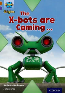 Project X Origins: Brown Book Band, Oxford Level 11: Strong Defences: The X-bots are Coming 