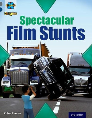 Project X Origins: Grey Book Band, Oxford Level 14: Behind the Scenes: Spectacular Film Stunts