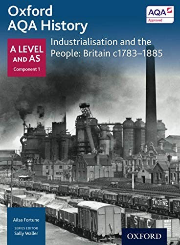 Oxford A Level History for AQA: Industrialisation and the People: Britain c1783-1885