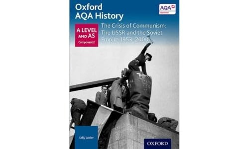 Oxford AQA History for A Level: The Crisis of Communism: The USSR and the Soviet Empire 1953-2000
