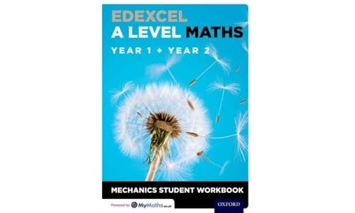 Edexcel A Level Maths: Year 1 + Year 2 Mechanics Student Workbook